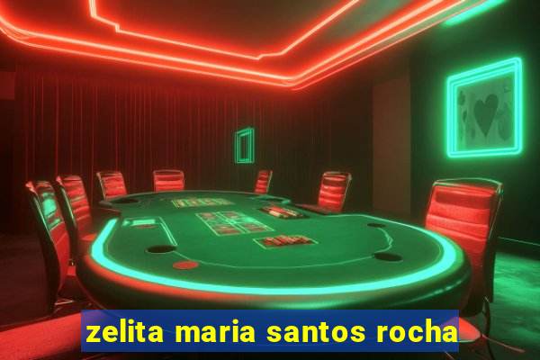 zelita maria santos rocha